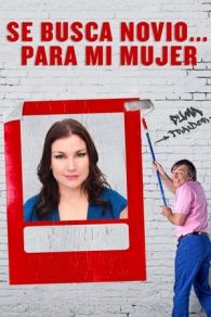 VER Se Busca Novio Para Mi Mujer (2017) Online Gratis HD